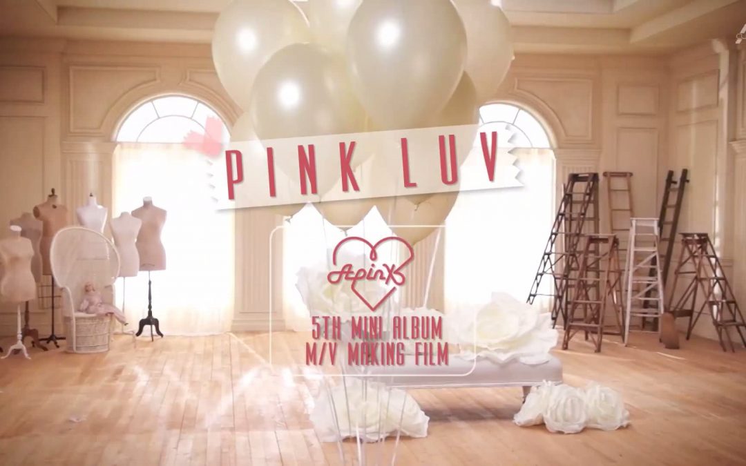 Apink 에이핑크 5th MINI ‘LUV’ 러브 M/V Making Film